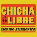 Chicha Libre - Sonido Amazonico