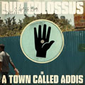 Dub Colossus / In A Town Called Addis